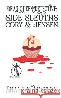 Drag Queen Detective: Side Sleuths (Cory and Jensen) Shane Morton   9798352384244 Independently Published