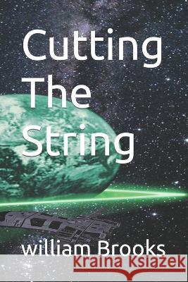 Cutting The String William Brooks   9798352387733 Independently Published
