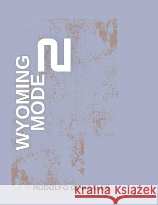 Wyoming Mode 2 Rodolfo Gonzales   9798352430286