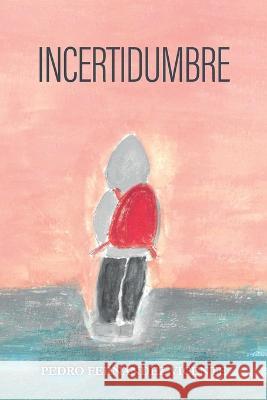 Incertidumbre Pedro Fernández Vicente 9798352435304