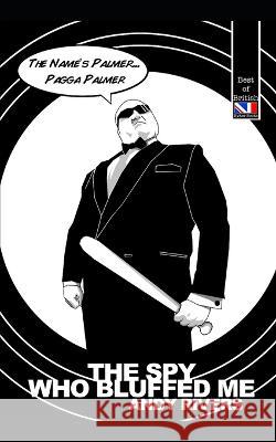 The Spy Who Bluffed Me! Andy Rivers 9798352460924 Independently Published