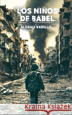 Los niños de Babel Alvaro Vadillo 9798352478400