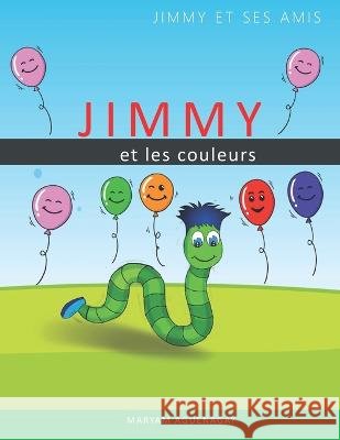 Jimmy et les couleurs: La série de Jimmy et ses amis Aguenagay, Maryam 9798352499832