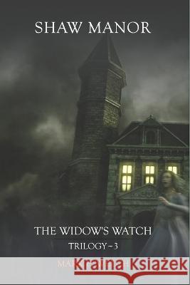 The Widow's Watch: Shaw Manor Mark E Welch   9798352523438