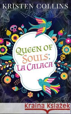 Queen of Souls: La Calaca Rachel Olson Susette At My Write Hand Va Kristen Collins 9798352527696