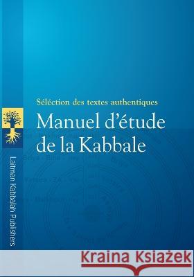 Manuel d'Étude de la Kabbale: Sélection de textes authentiques Ashlag, Baruch 9798352535929 Independently Published