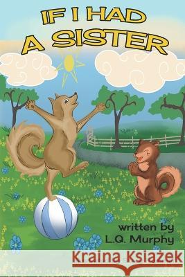 If I Had A Sister L Q Murphy, Stacy Hummel, Rebecca Michael 9798352556764 Independently Published