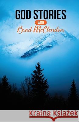 God Stories with Brad McClendon: Volume 1 Brad McClendon   9798352561409 Independently Published