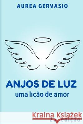 Anjos de Luz: Uma lição de amor Gervasio, Aurea 9798352563601 Independently Published