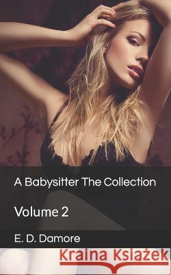 A Babysitter The Collection: Volume 2 E D Damore   9798352732595 Independently Published