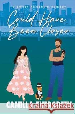 Could Have Been Closer: A Sweet Romantic Comedy Camilla Evergreen   9798352774090 Independently Published