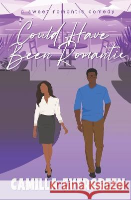 Could Have Been Romantic: A Sweet Romantic Comedy Camilla Evergreen   9798352778531 Independently Published