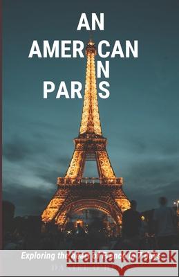 An American In Paris: Exploring the heart of France in 7 days Daniel O'Hern   9798352810439
