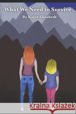 What We Need to Survive Lillian Kashishian Anna Hoke Kalee Elizabeth 9798352825716 Independently Published