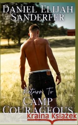 Return To Camp Courageous Daniel Elijah Sanderfer   9798352827352 Independently Published