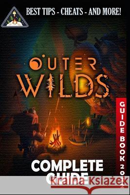 Outer Wilds Complete Guide: Guide, Tips, Cheat and Walkthrough (2022) Kade Veum   9798352889923 Independently Published