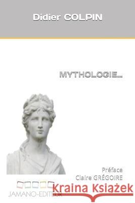 Mythologie... Claire Gregoire Didier Colpin  9798352891070 Independently Published