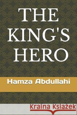 The King's Hero Hamza Abdullahi 9798353026266