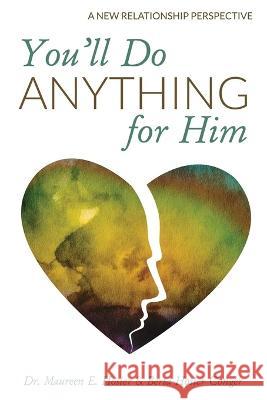 You'll Do Anything for Him: A New Relationship Perspective (Second Edition) Berta Hosier Conger, Maureen E Hosier 9798353026662 Independently Published