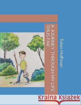 A Journey Through My Life Thus Far Roger Stock Tolan Hoffman  9798353034964