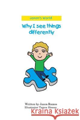 Why I see things differently Jaxon Ramos, Tanya Rivera 9798353040705