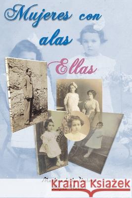 Mujeres con alas: Ellas Marlene de la Victoria Lopez Huerta   9798353048749