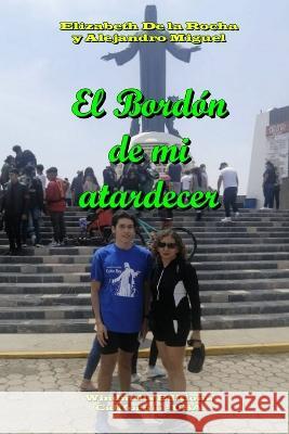 El Bordón de mi atardecer Miguel, Alejandro 9798353052142 Independently Published