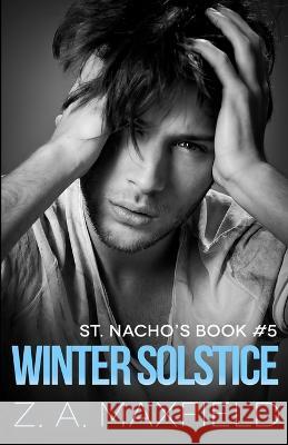 Winter Solstice in St. Nacho's: A small town, second chance gay romance. Z A Maxfield 9798353090175 Independently Published