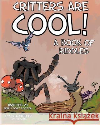 CRITTERS ARE COOL! A Book of Riddles Justin Dunn Nancy Dort Rossow  9798353229674 Independently Published