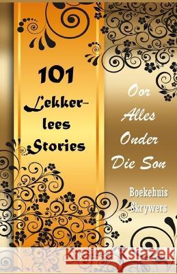 101 Lekkerlees Stories Boekehuis Skrywers   9798353302995 Independently Published