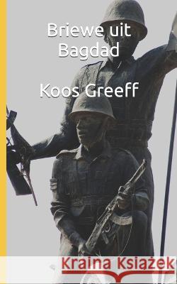 Briewe uit Bagdad Koos Greeff   9798353306788 Independently Published