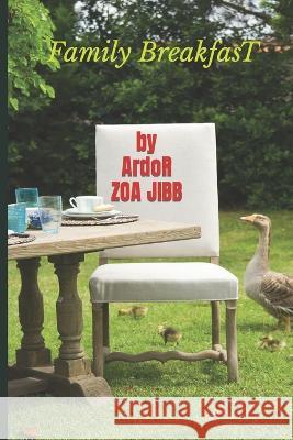 Family breakfast Ardor Zoa Jibb 9798353328063 Independently Published
