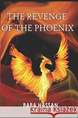 The Revenge of The Phoenix Baba Hassan 9798353334989 Independently Published