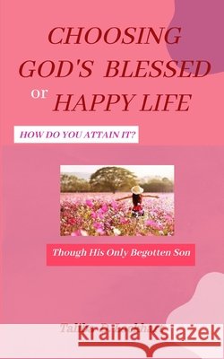 Choosing God's Blessed or Happy Life: How Do You Attain It? Taliba Lockhart   9798353342168