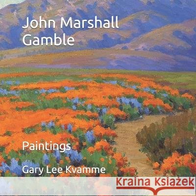John Marshall Gamble: Paintings Gary Lee Kvamme   9798353350750 Independently Published