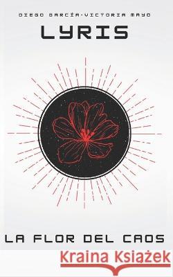 Lyris: La Flor del Caos Diego Garcia-Victoria Mayo   9798353379645