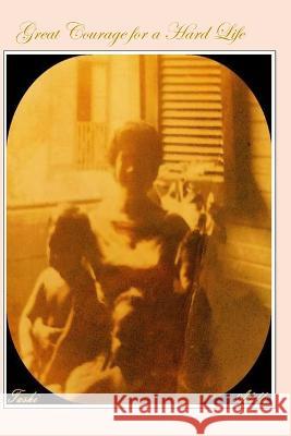 Great Courage for a Hard Life: Adelle Ana Teresa Tashi Osorio   9798353398776 Independently Published