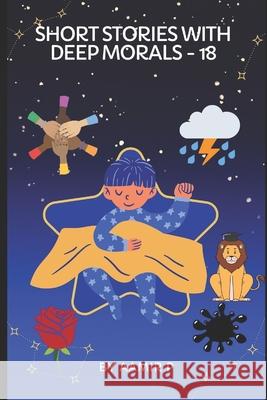 Short Stories with Deep Morals - 18 Aamir P   9798353437031 Independently Published