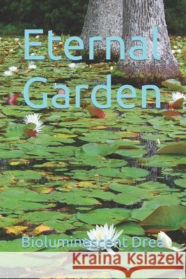 Eternal Garden Bioluminescent Drea   9798353457589 Independently Published