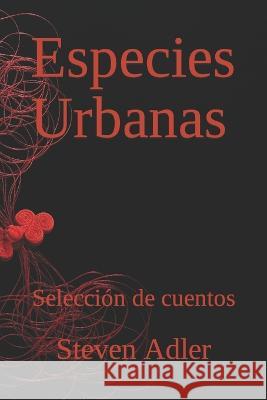 Especies Urbanas: Colección de cuentos Adler, Steven 9798353459071