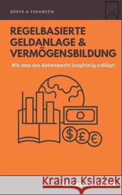 Regelbasierte Geldanlage und Vermögensbildung: Wie man den Aktienmarkt langfristig schlägt! Baitinger, Lukas 9798353480853 Independently Published