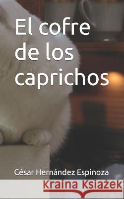 El cofre de los caprichos Cesar Hernandez Espinoza   9798353504641