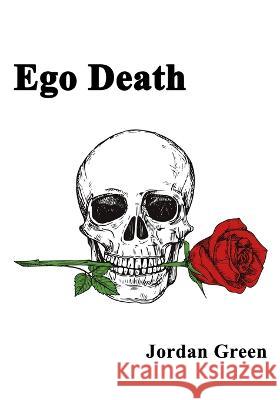 Ego Death: My Path to Enlightenment Jordan Green   9798353511106 Independently Published