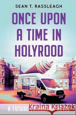 Once Upon a Time in Holyrood Sean T Rassleagh 9798353660774 Independently Published