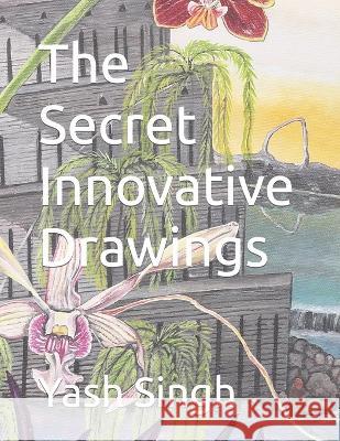 The Secret Innovative Drawings Yash Kumar Singh   9798353769736
