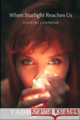 When Starlight Reaches Us: A Poetry Chapbook Tadhg Culley 9798353789611