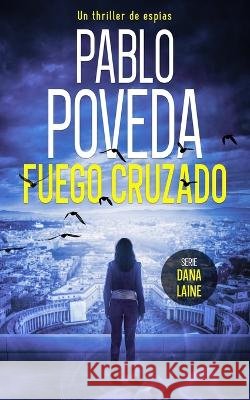 Fuego Cruzado: Un thriller de espías Poveda, Pablo 9798353819653 Independently Published