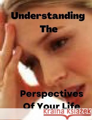 Understanding The Perspectives Of Your Life Abukari Abdul Salam Abukari 9798353833628