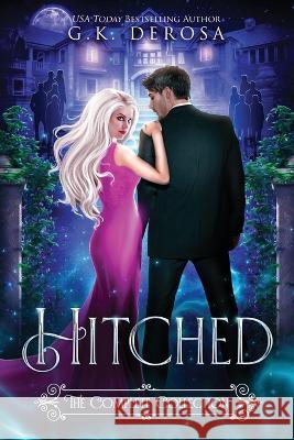 Hitched: The Complete Collection G K DeRosa 9798353847878 Independently Published