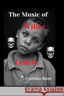 The Music of Willie Lynch Cynthia Rose 9798353876953